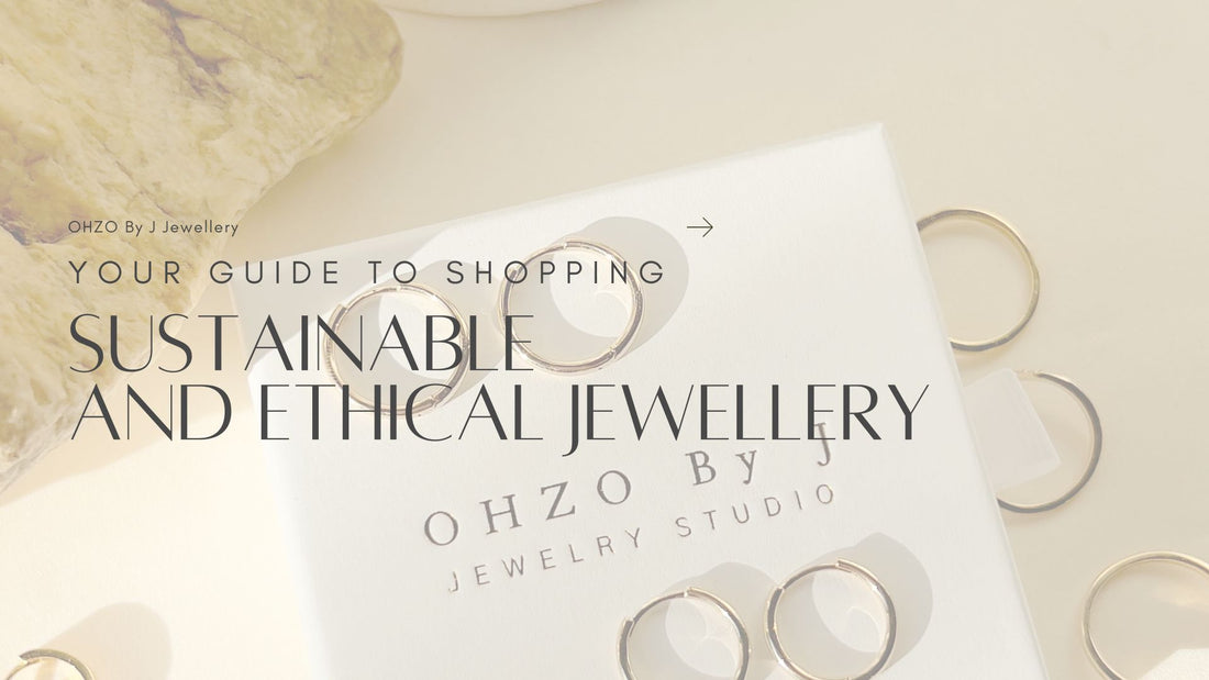 Your Guide to Shopping Sustainable and Ethical Jewellery