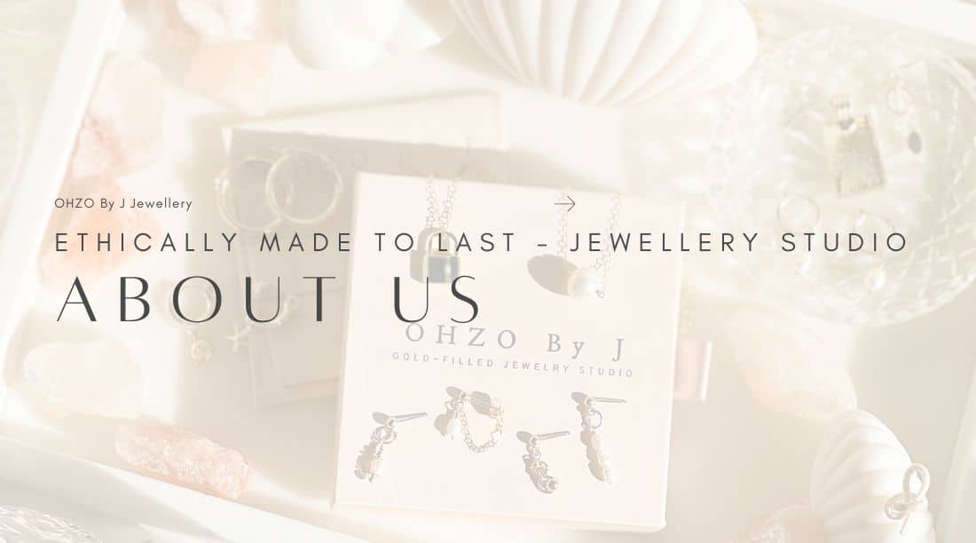 OHZO By J - Ethically made to last jewellery studio about us